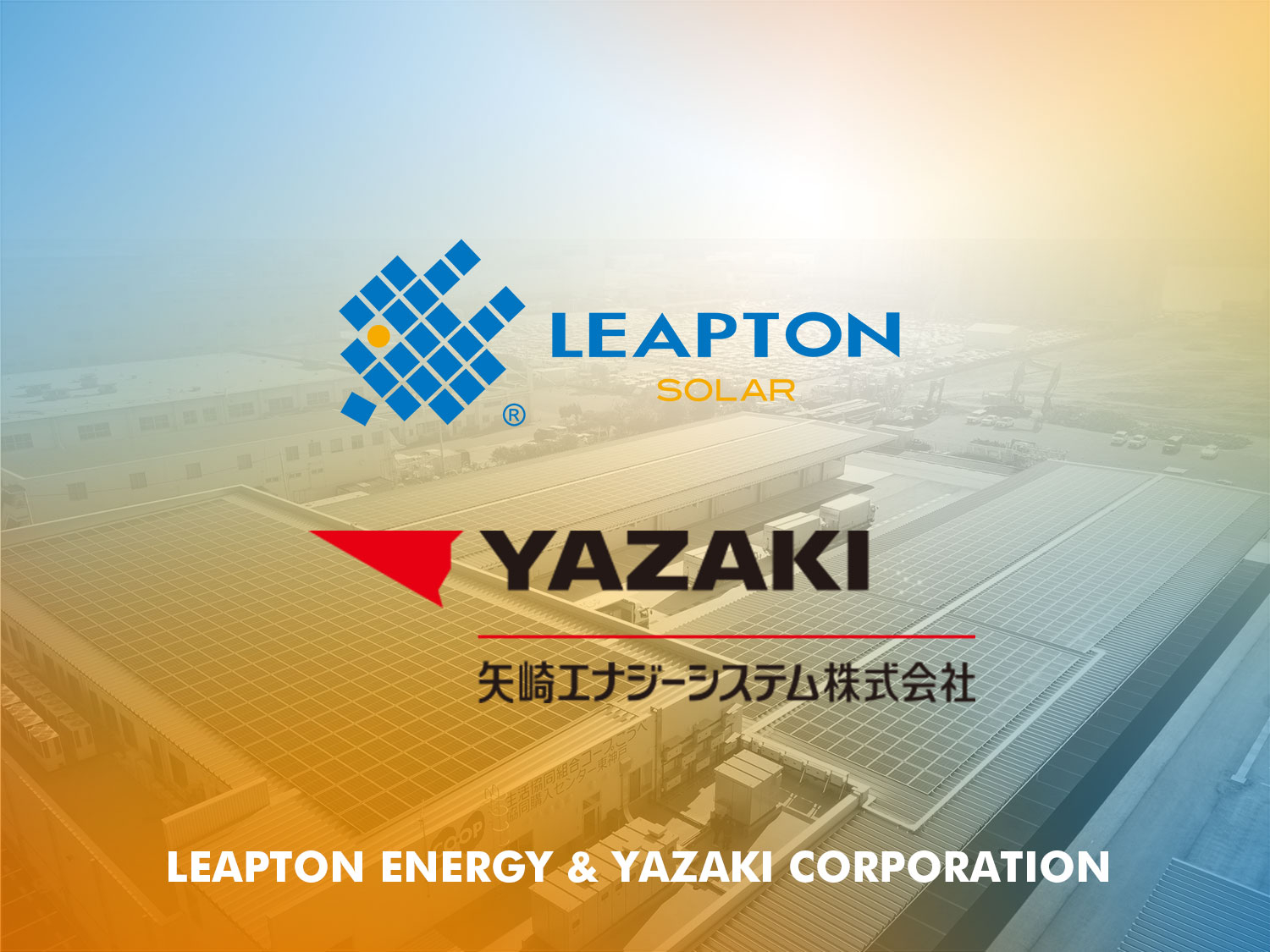 Leapton Energy is excited to announce its recent partnership with Yazaki Corporation (矢崎総業株式会社)